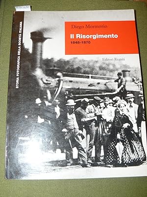 Il Risorgimento 1848 - 1870. Collana: Storia Fotografica della Società Italiana