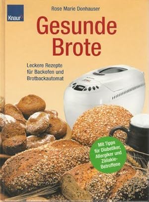 Gesunde Brote: Leckere Rezepte für Backofen und Brotbackautomat; Mit Tipps für Diabetiker, Allerg...
