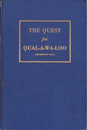The Quest for Qual-a-wa-loo (Humboldt Bay) A Collection of Diaries and Historical Notes Pertainin...