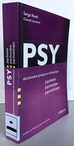Psy : Dictionnaire pratique et thématique de psychiatrie, psychanalyse et psychothérapie