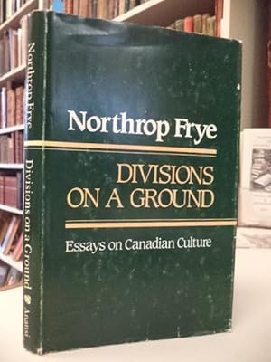 Divisions on a Ground: Essays on Canadian Culture [signed]