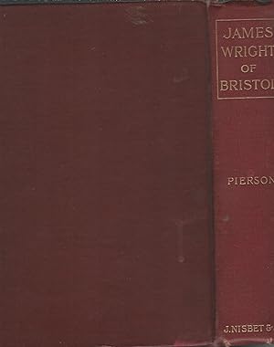 James Wright of Bristol: A Memorial of a Fragrant Life.