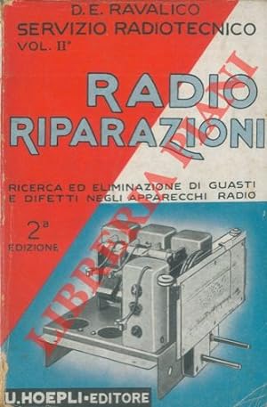 Radio Riparazioni. Servizio radiotecnico (vol. II). Ricerca ed eliminazione dei guasti e difetti ...