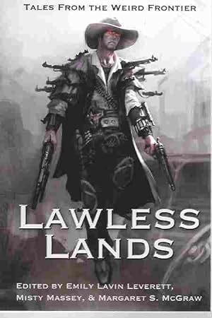 Lawless Lands [Signed by Editors and Four Authors] Tales from the Weird Frontier