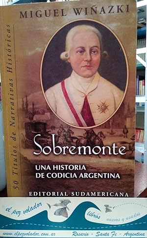 SOBREMONTE Una Historia De Codicia Argentina