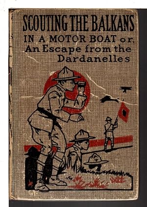 SCOUTING THE BALKANS IN A MOTOR BOAT or, An Escape From the Dardanelles, #3 in the Boy Scout Series.