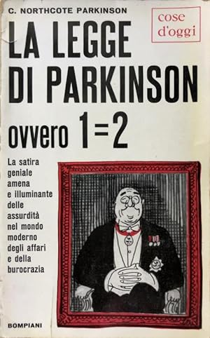 LA LEGGE DI PARKINSON OVVERO 1 = 2. LA SATIRA GENIALE AMENA E ILLUMINANTE DELLE ASSURDITÀ NEL MON...