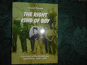 The Right Kind of Boy : A Portrait of the British Sea Apprentice 1830-1980 (SIGNED Presentation C...