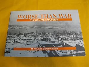 Worse Than War: The Halifax Explosion