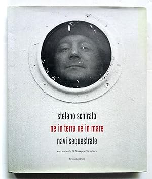 Stefano Schirato Né in terra né in mare Navi sequestrate Silvana editoriale 2002