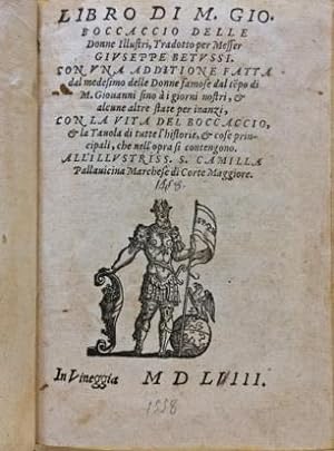 Libro di M. Gio. Boccaccio delle Donne illustri, Tradotto per Messer Giuseppe Betussi. Con una ad...