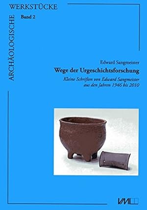 Wege der Urgeschichtsforschung : kleine Schriften von Edward Sangmeister aus den Jahren 1946 bis ...