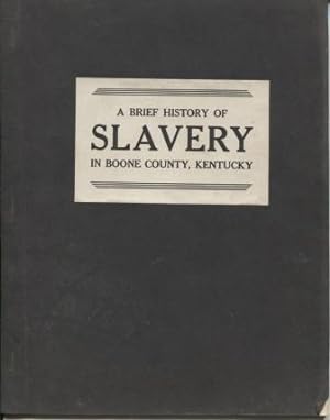 A Brief History of Slavery in Boone County, Kentucky : A paper read before a meeting of the Boone...