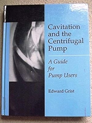 Cavitation And The Centrifugal Pump: A Guide For Pump Users (Chemical & Mechanical Engineering)