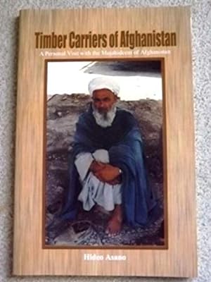 The Timber Carriers of Afghanistan: A Personal Visit with the Mujahideem of Afghanistan