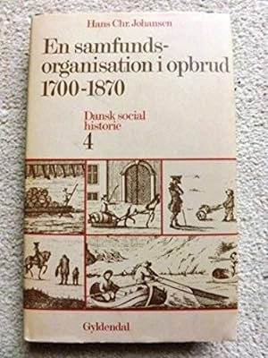 En Samfunds-organisation i opbrud 1700-1870: Dansk Social Historie #4