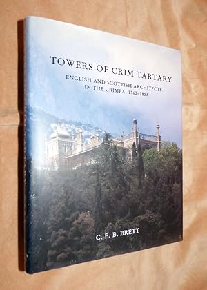 TOWERS OF CRIM TARTARY: English and Scottish Architects and Craftsmen in the Crimea, 1762-1853