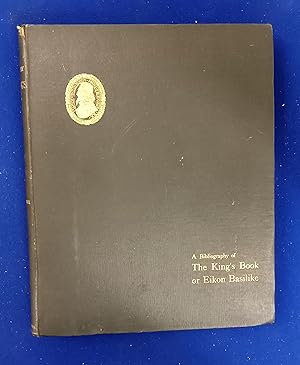 A Bibliography of the King's Book or Eikon Basilike.