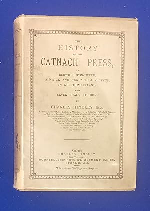 The History of the Catnach Press, at Berwick-Upon-Tweed, Alnwick and Newcastle-Upon-Tyne, in Nort...