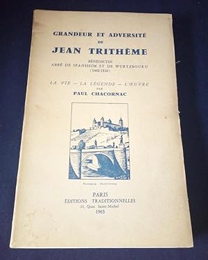 Grandeur et adversité de Jean Trithème - Bénédictin , Abbé de Spanheim et de Wurtzbourg ( 1462 - ...