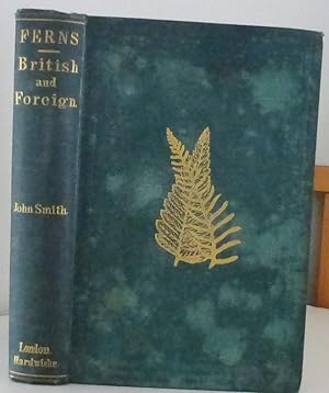Ferns: British & Foreign. Their History, Organography,classification, and Enumeration, with a Tre...