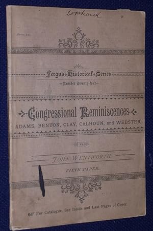 Congressional Reminiscences: Adams, Benton, Calhoun, Clay, and Webster. An Address Delivered at C...