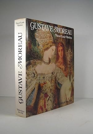 Gustave Moreau. Sa vie, son oeuvre. Catalogue raisonné de l'oeuvre achevé