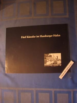 Fünf Künstler Im Hamburger Hafen : Pleinair Vom 10. Bis 20. August 1995