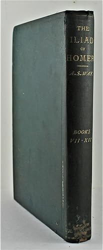The Iliad of Homer done into English verse by Arthur S. Way Books VII-XII