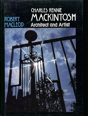 Charles Rennie Mackintosh : Architect and Artist