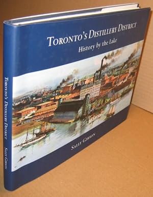 Toronto's Distillery District: History by the Lake -(SIGNED)-
