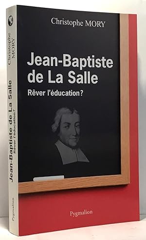 Jean-Baptiste de la Salle : Rêver l'éducation