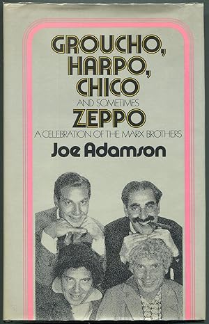 Groucho, Harpo, Chico and Sometimes Zeppo; A History of the Marx Brothers and a Satire on the Res...