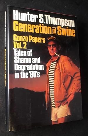 Generation of Swine: Gonzo Papers Vol. 2; Tales of Shame and Degradation in the 80's