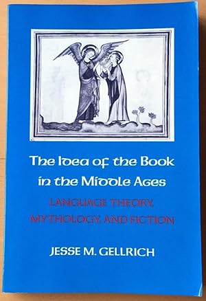 The Idea of the Book in the Middle Ages: Language, Theory, Mythology, and Fiction