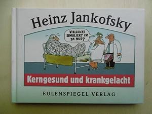 Kerngesund und krankgelacht.