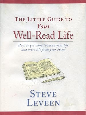 The Little Guide to Your Well-Read Life: How to Get More Books in Your Life and More Life from Yo...