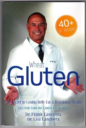Wheat Gluten: The Secret to Losing Belly Fat & Regaining Health Get Help from the Gluten "GO-TO" ...