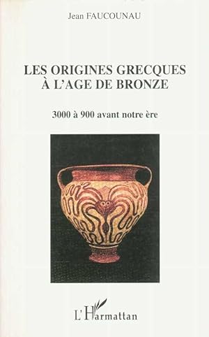 Les origines grecques à l'âge du bronze 3000 à 900 avant notre ère