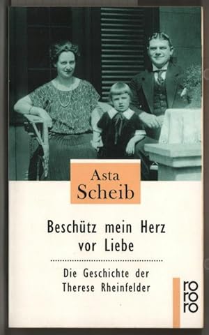 Beschütz mein Herz vor Liebe : die Geschichte der Therese Rheinfelder. Asta Scheib / Rororo ; 22438.