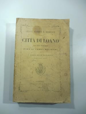 Cenni storici e memorie della citta' di Loano dai suoi primordi fino ai tempi moderni.