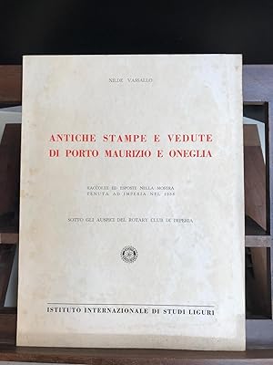 Antiche stampe e vedute di Porto Maurizio e Oneglia. Raccolte ed esposte nella mostra tenuta ad I...