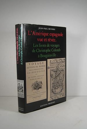 L'Amérique espagnole vue et rêvée. Les livres de voyages, de Christophe Colomb à Bougainville