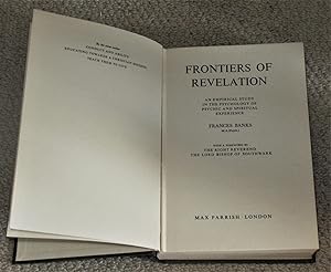 Frontiers of Revelation - An Emoirical Study in the Psychology of Psychic and Spiritual Experience