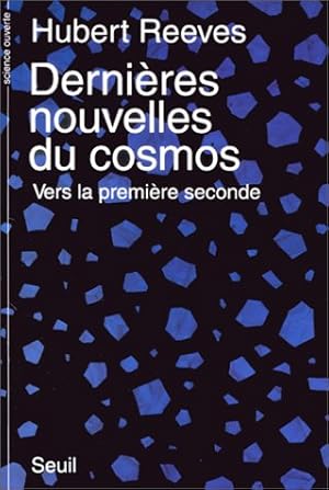 Dernieres nouvelles du cosmos . vers la premiere seconde