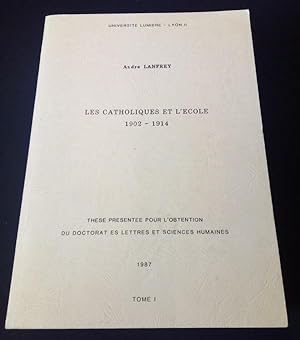 Les catholiques et l'école - Tome 1 - Thèse Doctorat Es Lettres