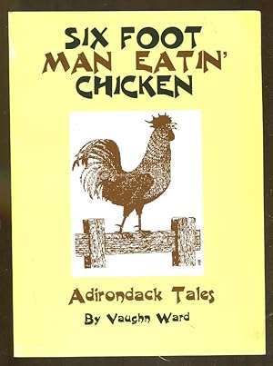Six Foot Man Eatin' Chicken: Adirondack Tales
