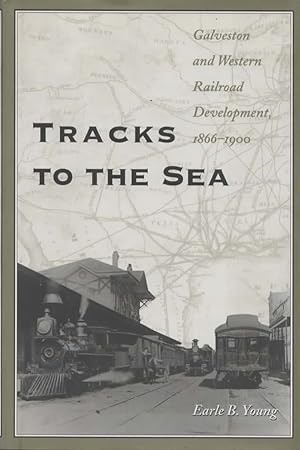 Tracks to the Sea: Galveston and Great Western Railroad Development 1866-1900