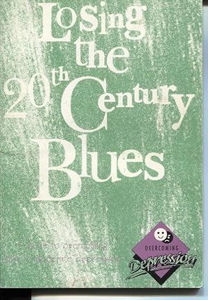 LOSING THE 20TH CENTURY BLUES : A GUIDE TO OVERCOMING MILD TO MODERATE DEPRESSION