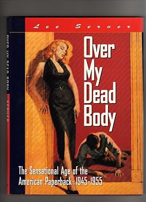 OVER MY DEAD BODY. The Sensational Age of the American Paperback: 1945-1955